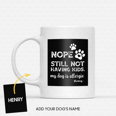 Custom Dog Mug - Personalized Still Not Having Kids Gift For Dad - White Mug